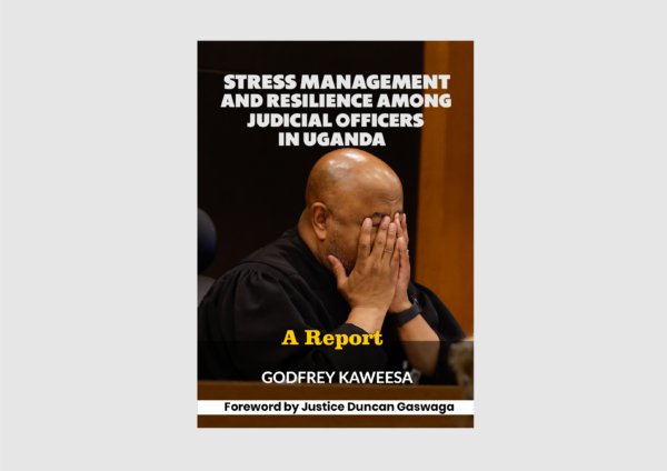 STRESS MANAGEMENT AND RESILIENCE AMONG JUDICIAL OFFICERS IN UGANDA